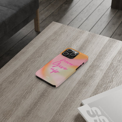 Never Give Up Quote Slim iPhone 14 Case